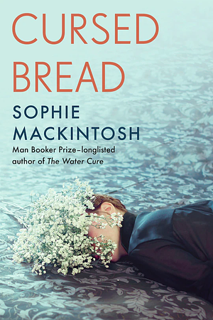 Cursed Bread: A Novel by Sophie Mackintosh