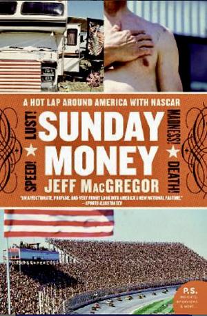 Sunday Money: A Year Inside the NASCAR Circuit by Jeff MacGregor
