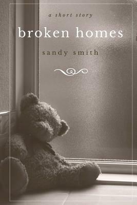 Broken Homes by Sandy Smith