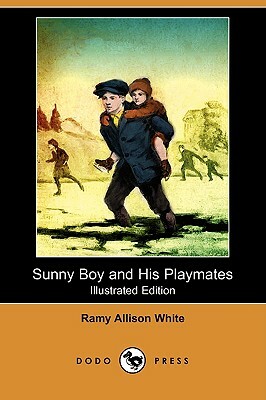 Sunny Boy and His Playmates (Illustrated Edition) (Dodo Press) by Ramy Allison White