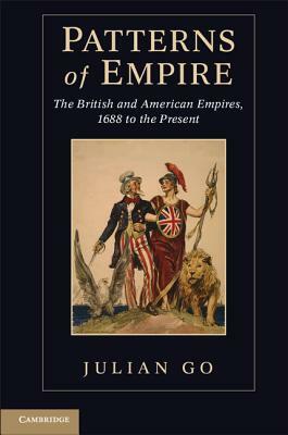 Patterns of Empire: The British and American Empires, 1688 to the Present by Julian Go