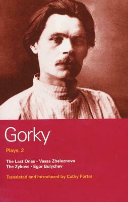 Gorky Plays: 2: The Last Ones, Vassa Zheleznova, the Zykovs, Egor Bulychev by Maxim Gorky
