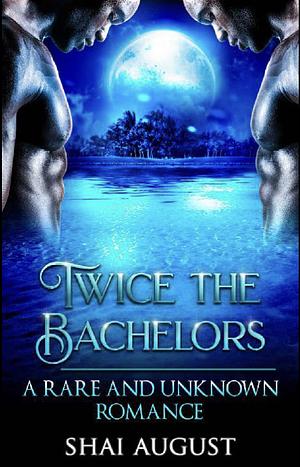 Twice the Bachelors: A Rare and Unknown Romance (The Rare and The Unknown Book 9) by Shai August
