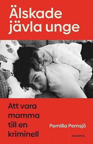 Älskade jävla unge by Pernilla Pernsjö