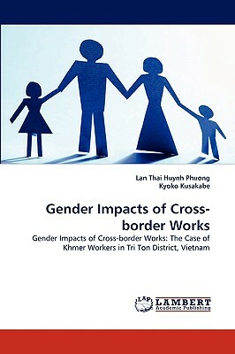 Gender Impacts of Cross-Border Works by Kyoko Kusakabe, Lan Thai Huynh Phuong
