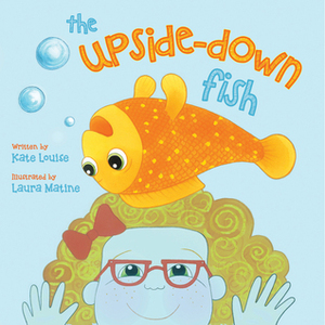 The Upside-Down Fish by Kate Louise, Laura Matine