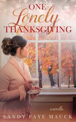 One Lonely Thanksgiving by Sandy Faye Mauck