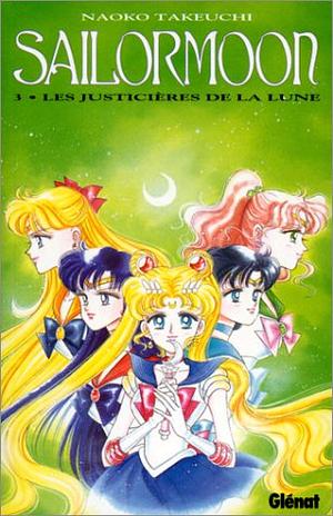 Sailor Moon, Tome 3 : Les Justicières de la Lune by Naoko Takeuchi