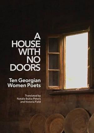 A House with No Doors: Ten Georgian Women Poets by Natalia Bukia-Peters