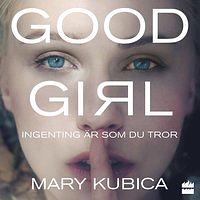 Good Girl - Ingenting är som du tror by Mary Kubica