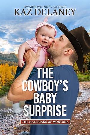 The Cowboy's Baby Surprise by Kaz Delaney, Kaz Delaney