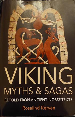 Viking Myths & Sagas: Retold from Ancient Norse Texts by Rosalind Kerven