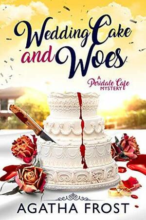 Wedding Cake and Woes by Agatha Frost