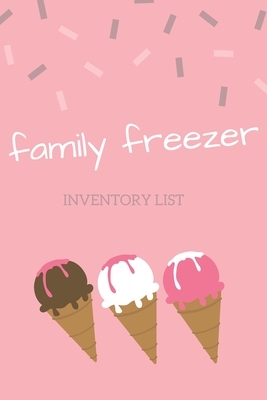 Family Freezer Inventory List: 100 pages to keep track of the refrigerator's items: Know what you have in your freezer and make your shopping easier by Am Notebooks