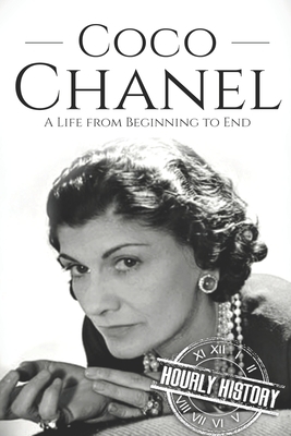 Coco Chanel: A Life from Beginning to End by Hourly History