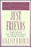 Just Friends: The Role of Friendship in Our Lives by Lillian B. Rubin