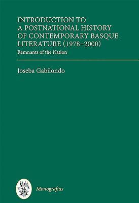 Introduction to a Postnational History of Contemporary Basque Literature (1978-2000): Remnants of the Nation by Joseba Gabilondo