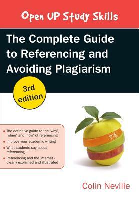 The Complete Guide to Referencing and Avoiding Plagiarism by Colin Neville