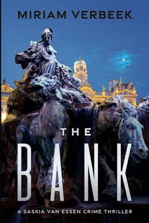 The Bank: Breaching the Underworld. a Saskia Van Essen Crime Thriller by Miriam Verbeek