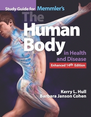 Study Guide for Memmler's the Human Body in Health and Disease, Enhanced Edition by Barbara Janson Cohen, Kerry L. Hull