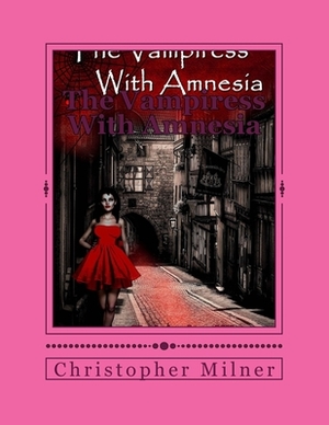 The Vampiress With Amnesia by Christopher Milner, Milner