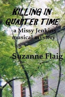 Killing in Quarter Time: a Missy Jenkins musical mystery by Suzanne Flaig
