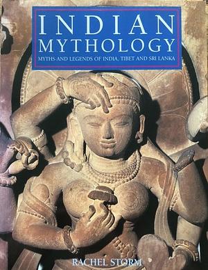 Indian Mythology: Myths and Legends of India, Tibet and Sri Lanka by Rachel Storm