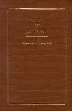 Notes on Nursing, What It Is and What It Is Not by Florence Nightingale, Florence Nightingale