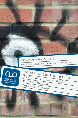 Youth Subcultures in Fiction, Film and Other Media: Teenage Dreams by 