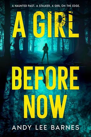 A Girl Before Now by Andy Lee Barnes