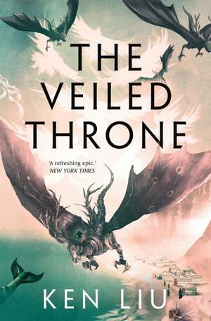 The Veiled Throne by Ken Liu