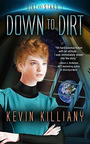 Down to Dirt: A YA Sci-Fi Adventure by Kevin Killiany, Kevin Killiany