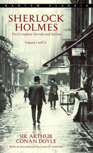 Sherlock Holmes: The Complete Novels and Stories: Volumes I and II by Arthur Conan Doyle