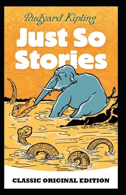 Just So Stories-Classic Original Edition(Annotated) by Rudyard Kipling