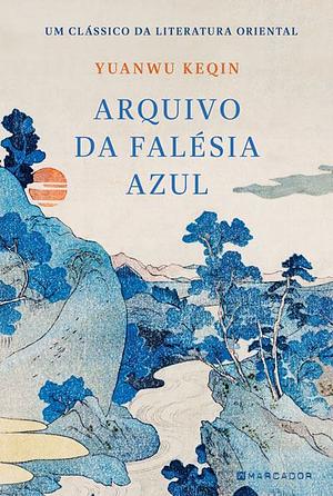 Arquivo da Falésia Azul by Yuanwu Keqin