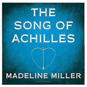 The Song of Achilles  by Madeline Miller