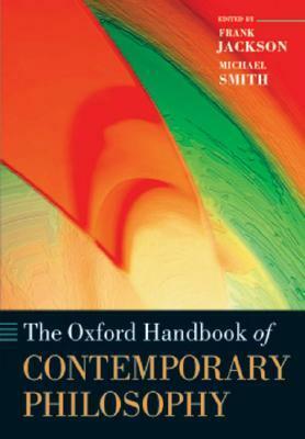 The Oxford Handbook of Contemporary Philosophy by Frank Jackson, Michael Andrew Smith