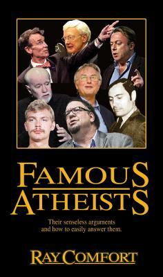 Famous Atheists: Their Senseless Arguments and How to Easily Answer Them. by Ray Comfort