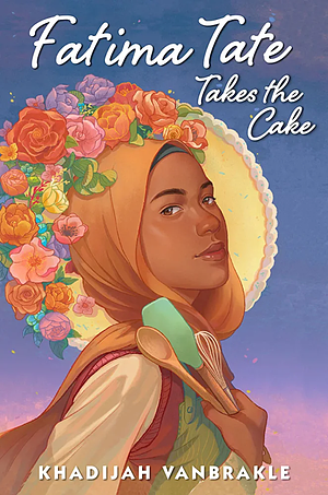 Fatima Tate Takes The Cake by Khadijah VanBrakle