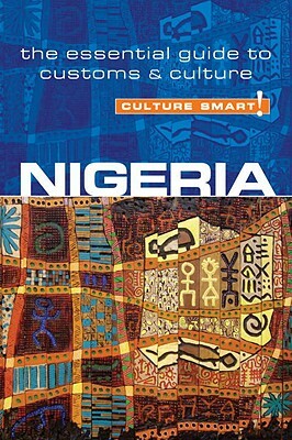 Culture Smart!: Nigeria: The Essential Guide to Customs & Culture by Culture Smart!, Diane LeMieux