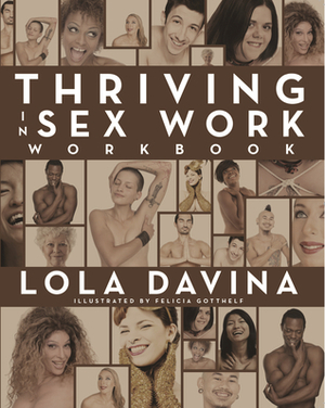 Thriving in Sex Work Workbook by Felicia Gotthelf, Lola Davina