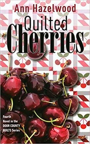 Quilted Cherries: Fourth Novel in the Door County Quilts Series (Quilters of the Door, #4) by Ann Hazelwood