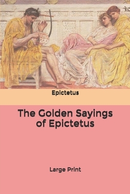 The Golden Sayings of Epictetus: Large Print by Epictetus