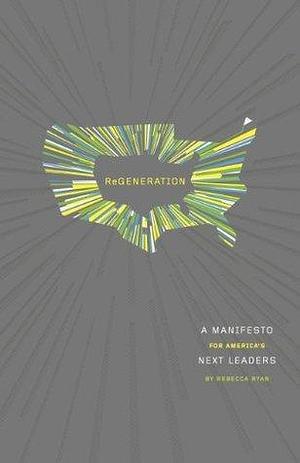 Regeneration: A Manifesto for America's Next Leaders by Rebecca Ryan, Rebecca Ryan, Dave Taylor