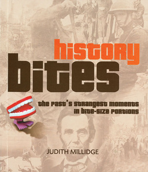 History Bites: The Past's Strangest Moments in Bite-size Portions by Judith Millidge