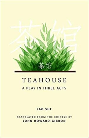 Teahouse: A Play in Three Acts by Lao She