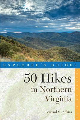 Explorer's Guide 50 Hikes in Northern Virginia: Walks, Hikes, and Backpacks from the Allegheny Mountains to Chesapeake Bay by Leonard M. Adkins