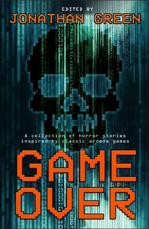 Game Over by Laurel Sills, Adam Chillman, James Wallis, Alexandra Peel, Jonathan Green, George Pickett, Sarah Peploe, Simon Bestwick, Gav Thorpe, Jonathan Oliver, Michael Carroll, James Swallow, Tim Major