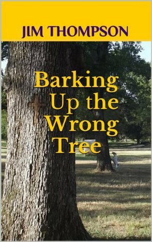 Barking Up the Wrong Tree by Jim Thompson