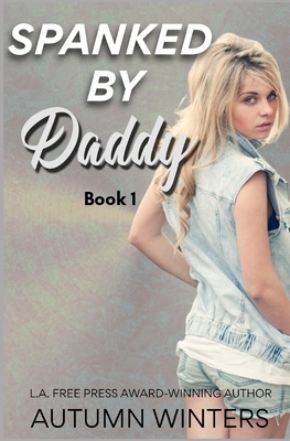 Spanked by Daddy: Book I by Autumn Winters